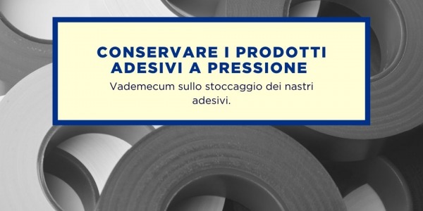 CONSERVARE CORRETTAMENTE I PRODOTTI ADESIVI A PRESSIONE