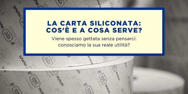 COS’È E A COSA SERVE LA CARTA SILICONATA?