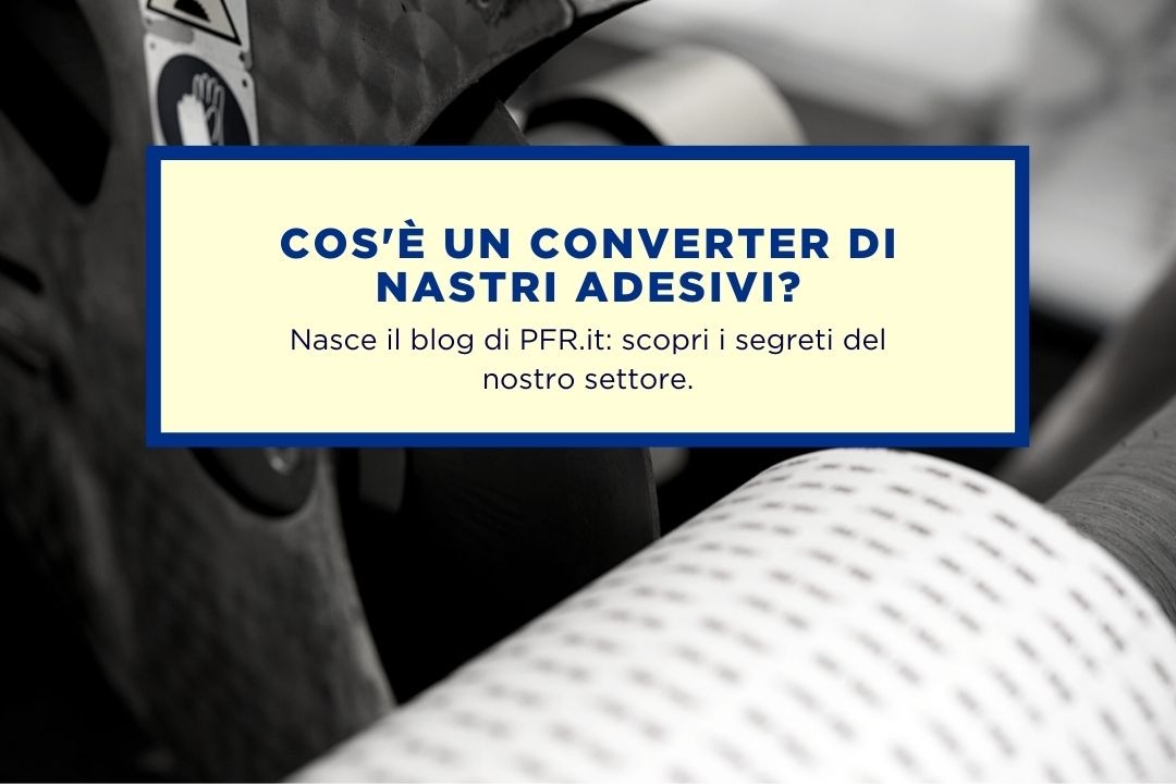 COSA SIGNIFICA ESSERE CONVERTER DI NASTRI ADESIVI?