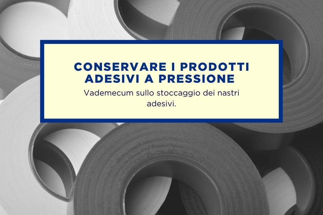 CONSERVARE CORRETTAMENTE I PRODOTTI ADESIVI A PRESSIONE