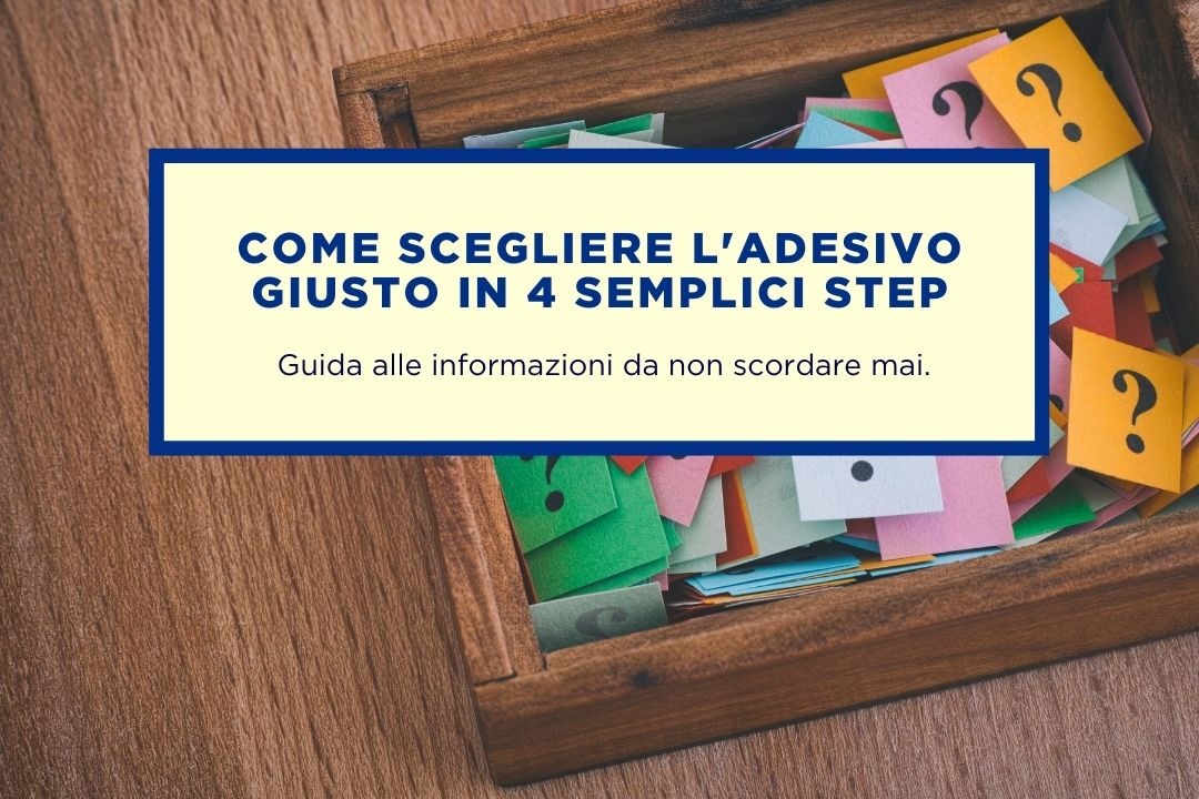 COME SCEGLIERE L’ADESIVO GIUSTO PER TE,  IN 4 SEMPLICI STEP